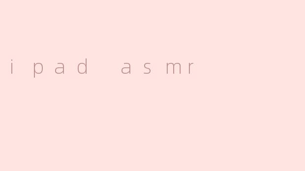 ipad asmr